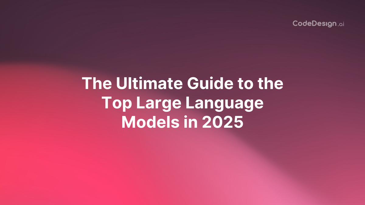 The Ultimate Guide to the Top Large Language Models in 2025