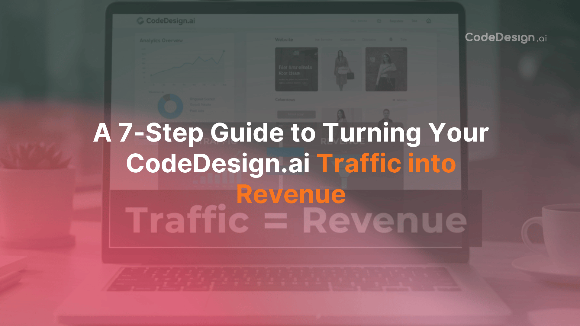 A 7-Step Guide to Turning Your CodeDesign.ai Traffic into Revenue