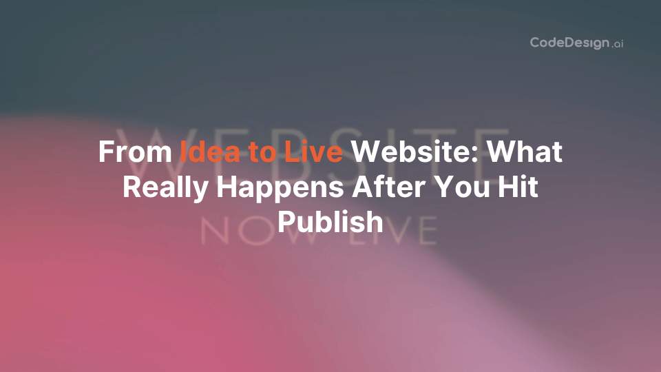 From Idea to Live Website: What Really Happens After You Hit Publish