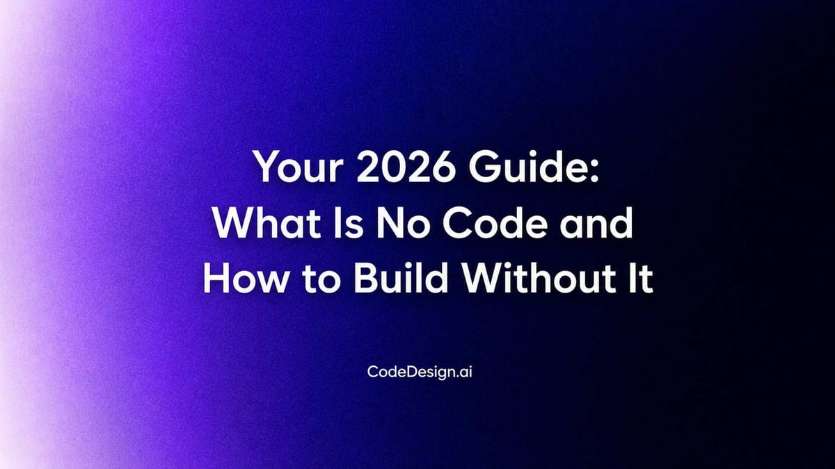Your 2026 Guide: What Is No Code and How to Build Without It