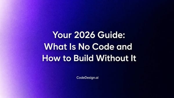 Your 2026 Guide: What Is No Code and How to Build Without It
